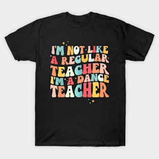 Groovy Retro Im Not Like Regular Teacher Im Dance Teacher T-Shirt